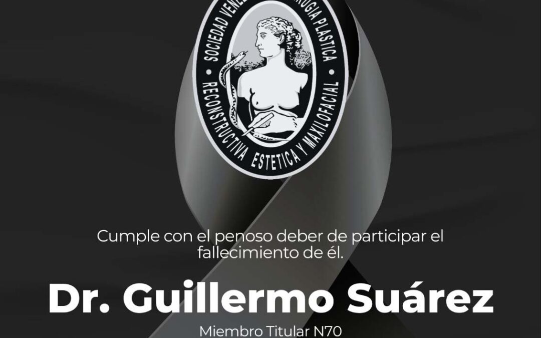 OBITUARIO DEL DR. GUILLERMO SUÁREZ, AMIGO, COLEGA Y MIEMBRO TITULAR DE NUESTRA SOCIEDAD